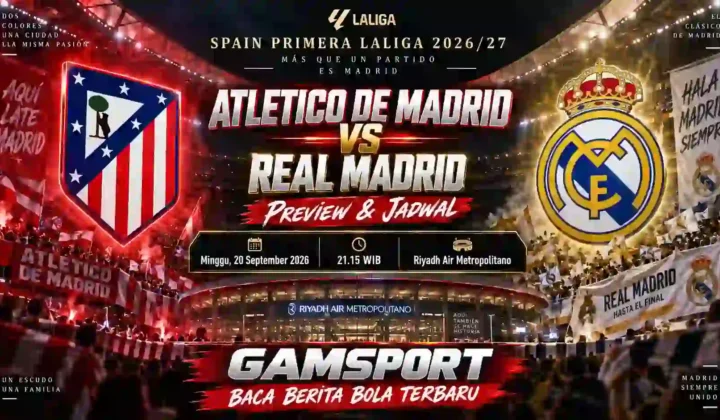 Atletico de Madrid vs Real Madrid preview dan jadwal Spain Primera LaLiga 2026/27 di Riyadh Air Metropolitano