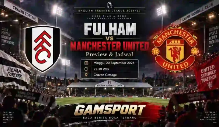Fulham vs Manchester United preview dan jadwal English Premier League 2026/27 di Craven Cottage